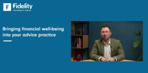 Fidelity Adviser Solutions | Bringing financial well-being into your advice practise