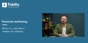 Fidelity Adviser Solutions | Financial well-being – what it is and why it matters for advisers