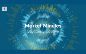 Fidelity International | Market Minutes: The four key themes we’re closely monitoring