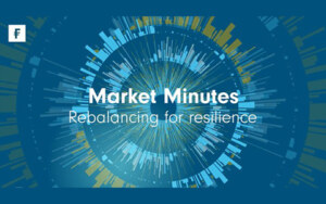 Fidelity International | Market Minutes: Rebalancing for resilience